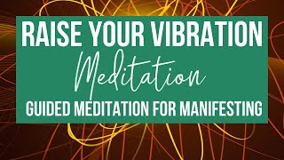 RAISE YOUR VIBRATION  Guided Meditation for Manifesting [upl. by Latterll]