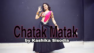 Chatak Matak  Kashika Sisodia Choreography [upl. by Huntley156]