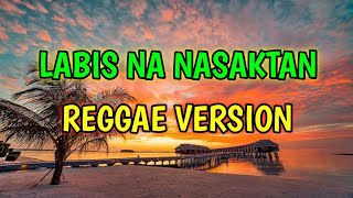 LABIS NA NASAKTAN  REGGAE REMIX  DJ SOYMIX [upl. by Hoyt]