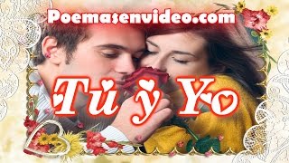 TU Y YO 💗 POEMAS DE AMOR PARA ENAMORADOS💗 hablado VERSOS DE AMOR CORTOS  PARA LA MUJER QUE AMO [upl. by Navi481]