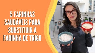 5 farinhas saudáveis para substituir a farinha de trigo [upl. by Magill]