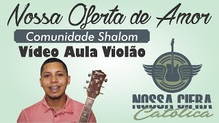 Nossa Oferta de Amor  Com Shalom Vídeo Aula Violão [upl. by Isherwood]