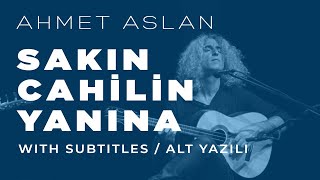 Ahmet Aslan  Sakın Cahilin Yanına  2015 Concert Recording [upl. by Namsaj]