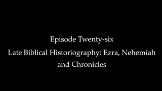 Episode Twentysix Late Biblical Historiography Ezra Nehemiah and Chronicles [upl. by Aisayt]