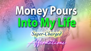 Money Pours Into My Life  SuperCharged Affirmations [upl. by Yadnil875]