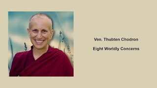 Ven Thubten Chodron Eight Worldly Concerns [upl. by Assillem]