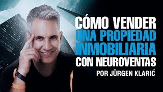 Cómo vender una propiedad inmobiliaria con neuroventas Jurgen Klaric [upl. by Octavla]