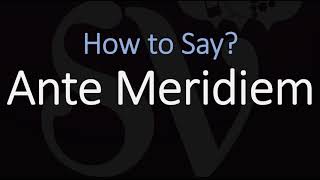 How to Pronounce Ante Meridiem CORRECTLY Meaning amp Pronunciation Latin [upl. by Ramsden]