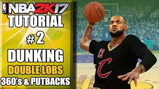 NBA 2K17 Ultimate Dunking Tutorial  How To Do Double LOBS 360s Putbacks amp More [upl. by Nnanerak]