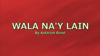 WALA NAY LAIN with LYRICS by KOLARIAH BAND [upl. by Eralc]