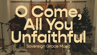 O Come All You Unfaithful  Sovereign Grace Music [upl. by Nytsud537]