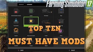 Farming Simulator 17 Top Ten MUST HAVE MODS [upl. by Rediah316]