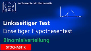 Linksseitiger Hypothesentest  Einseitiger Signifikanztest Binomialverteilung mit WTR [upl. by Elaina]