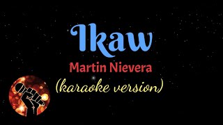 IKAW  MARTIN NIEVERA karaoke version [upl. by Lairea]