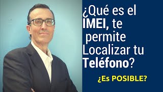 IMEI ¿Te Permite Localizar tú Teléfono [upl. by Gnilyam]