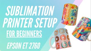 SUBLIMATION PRINTER SETUP FOR BEGINNERS  Epson ET 2760 [upl. by Yelsew]