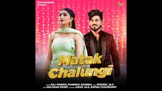 Matak Chalungi feat Aman Jaji Sapna Chaudhary song mp3 [upl. by Nika210]