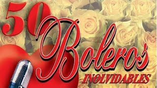 50 Boleros Inolvidables  Los Mejores Boleros [upl. by Nunes]