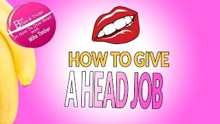 How To Give A Head Job [upl. by Etnoel554]