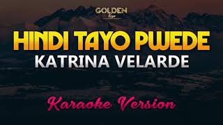 Hindi Tayo Pwede  Katrina Velarde KaraokeInstrumental [upl. by Karon185]