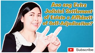 Ano ang Extra Judicial Settlement of Estate o Affidavit of SelfAdjudication Paano magproseso nito [upl. by Shina997]