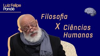 Filosofia x Ciências Humanas  Luiz Felipe Pondé [upl. by Timmy]