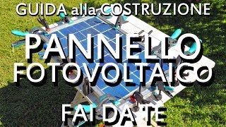 Pannello Solare Fotovoltaico Fai da Te la Guida Definitiva alla sua Costruzione [upl. by Bethina]