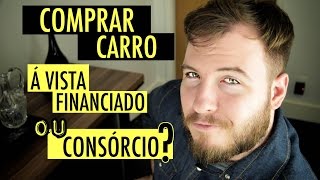 🔴 COMPRAR CARRO Financiado Consórcio ou à Vista e uma dica para se dar bem [upl. by Longan]