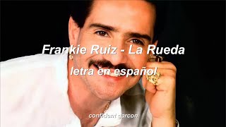 Frankie Ruiz  La Rueda letra [upl. by Bili]