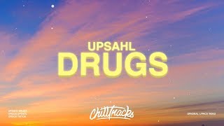 UPSAHL  Drugs Lyrics [upl. by Nnaeerb]