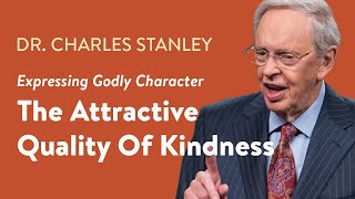 The Attractive Quality Of Kindness – Dr Charles Stanley [upl. by Buller]