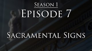 Episode 7  Sacramental Signs [upl. by Hareenum]