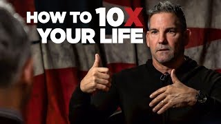 How to 10X Your Life  Grant Cardone [upl. by Atyekram]