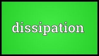 Dissipation Meaning [upl. by Sherr917]