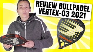 Review Bullpadel Vertex 03 2021 👊👊👊 🎯 [upl. by Ayela595]