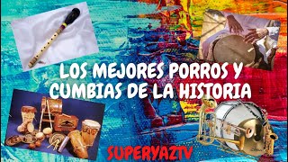 PORROS GAITAS Y CUMBIAS COLOMBIANAS DE TODOS LOS TIEMPOS [upl. by Gorski]