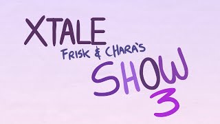 XTALE FRISK AND CHARAS SHOW 3  By Jakei [upl. by Lobell]