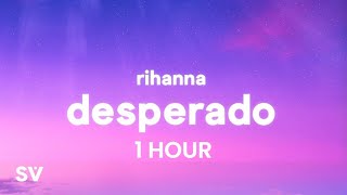 1 HOUR Rihanna  Desperado TikTok Remix Lyrics [upl. by Rolfston]