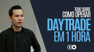 TUDO SOBRE COMO OPERAR DAY TRADE EM 1 HORA [upl. by Enelhtac]