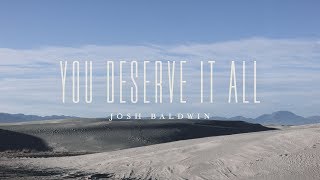 You Deserve It All Lyric Video  Josh Baldwin  The War is Over [upl. by Anigriv]