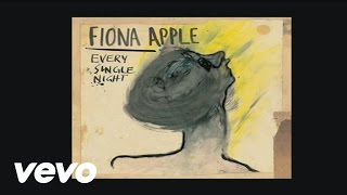 Fiona Apple  Every Single Night Official Audio [upl. by Labaw683]