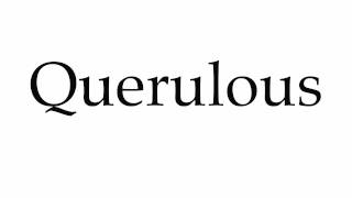 How to Pronounce Querulous [upl. by Bowyer]