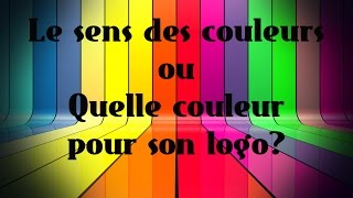 Le sens des couleurs ou quelle couleur pour son logo [upl. by Shelley56]