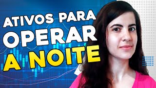 6 ATIVOS PARA OPERAR A NOITE [upl. by Leiuqese]