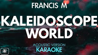 Francis M  Kaleidoscope World KaraokeAcoustic Version [upl. by Jeanie]