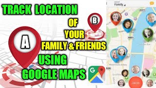 How to Track Location of Your Family amp Friends Using Google Maps  Safety tips [upl. by Nnaj257]