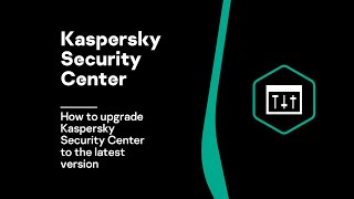 How to upgrade Kaspersky Security Center to the latest version [upl. by Weinman]