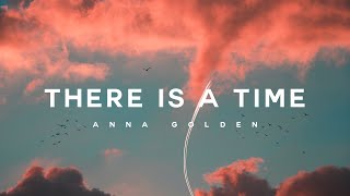 There Is A time  Anna Golden Lyrics [upl. by Beaver]