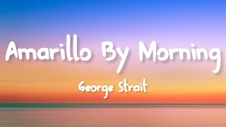 George Strait  Amarillo by Morning Lyrics [upl. by Yentuoc]