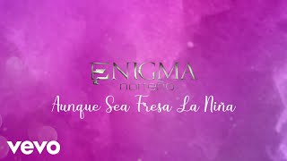 Enigma Norteño  Aunque Sea Fresa La Niña LETRA [upl. by Ignacio246]